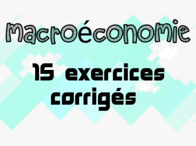 15 exercices corrigés en macroéconomie