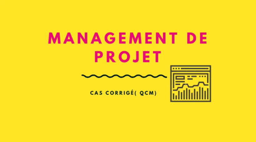 étude de cas management de projet corrigé QCM